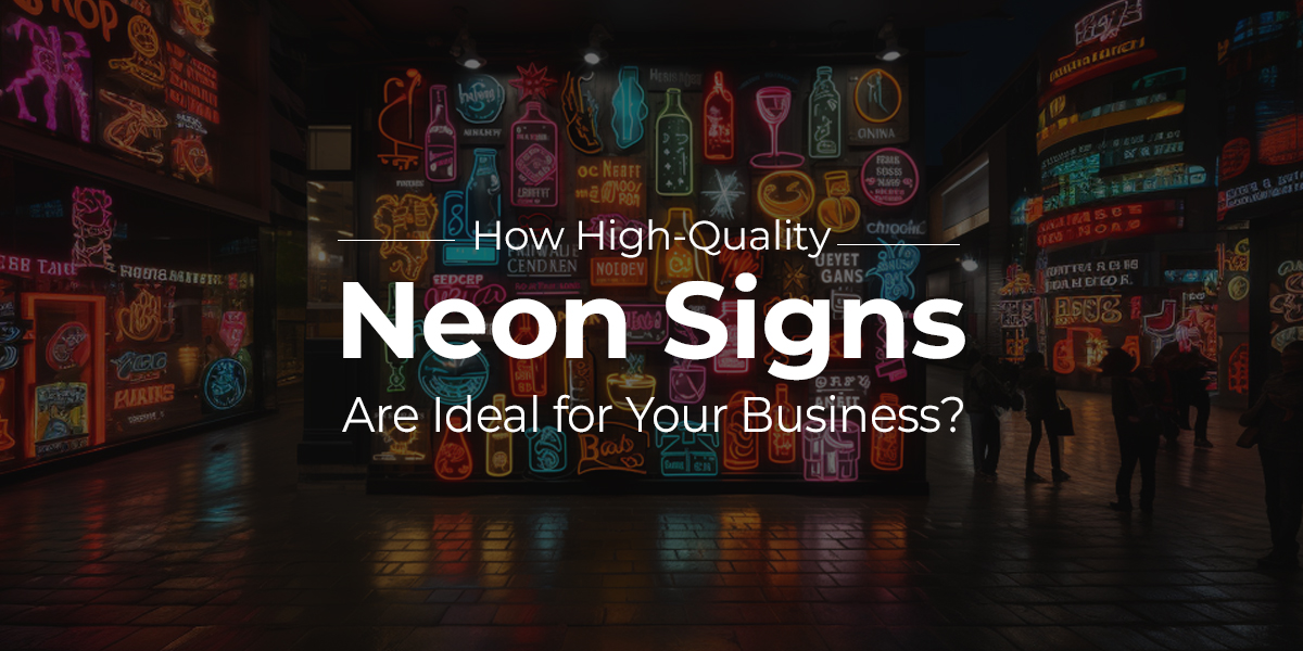 How High-Quality Neon Signs Are Ideal for Your Business?